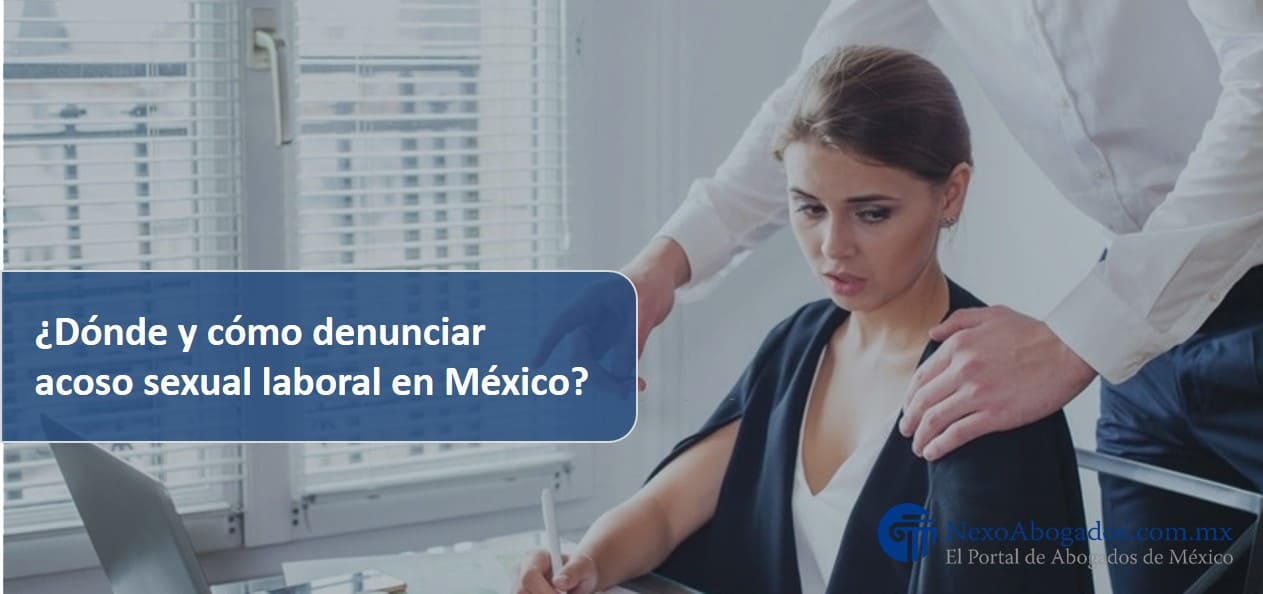 Dónde y cómo denunciar acoso sexual laboral en México