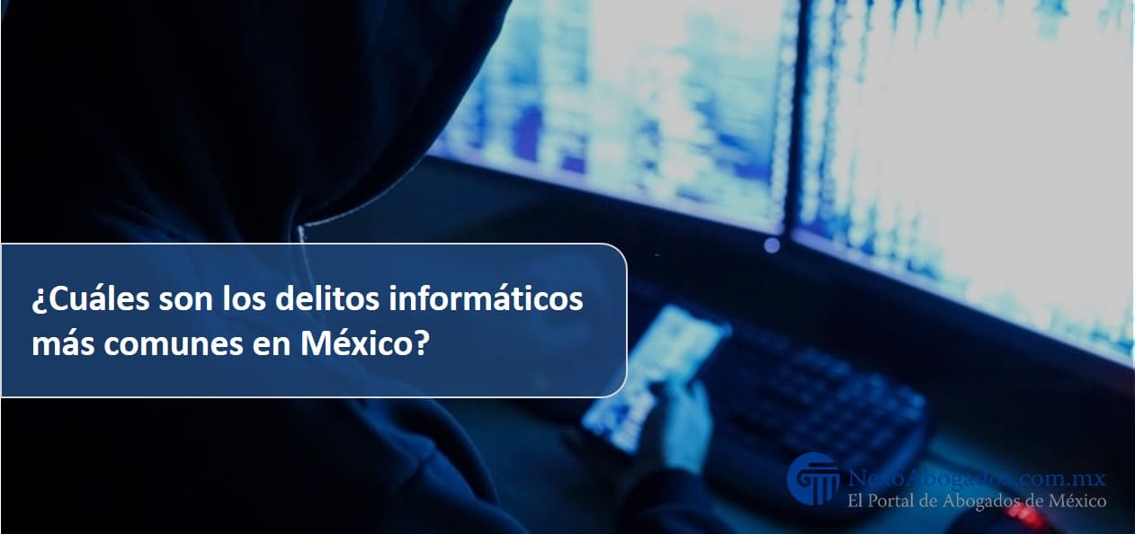 ¿Cuáles son los delitos informáticos más comunes en México?