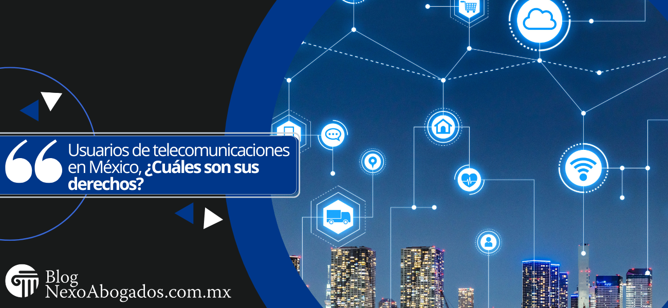 Usuarios de telecomunicaciones en México, ¿Cuáles son sus derechos?